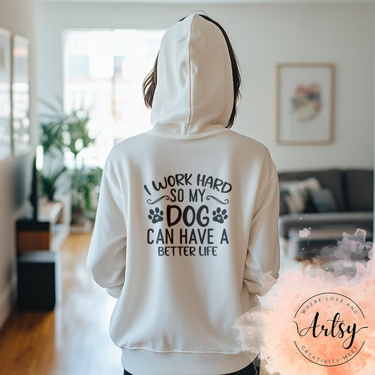 Adult Hoodie - I Work Hard So My Dog Can Have A Better Life