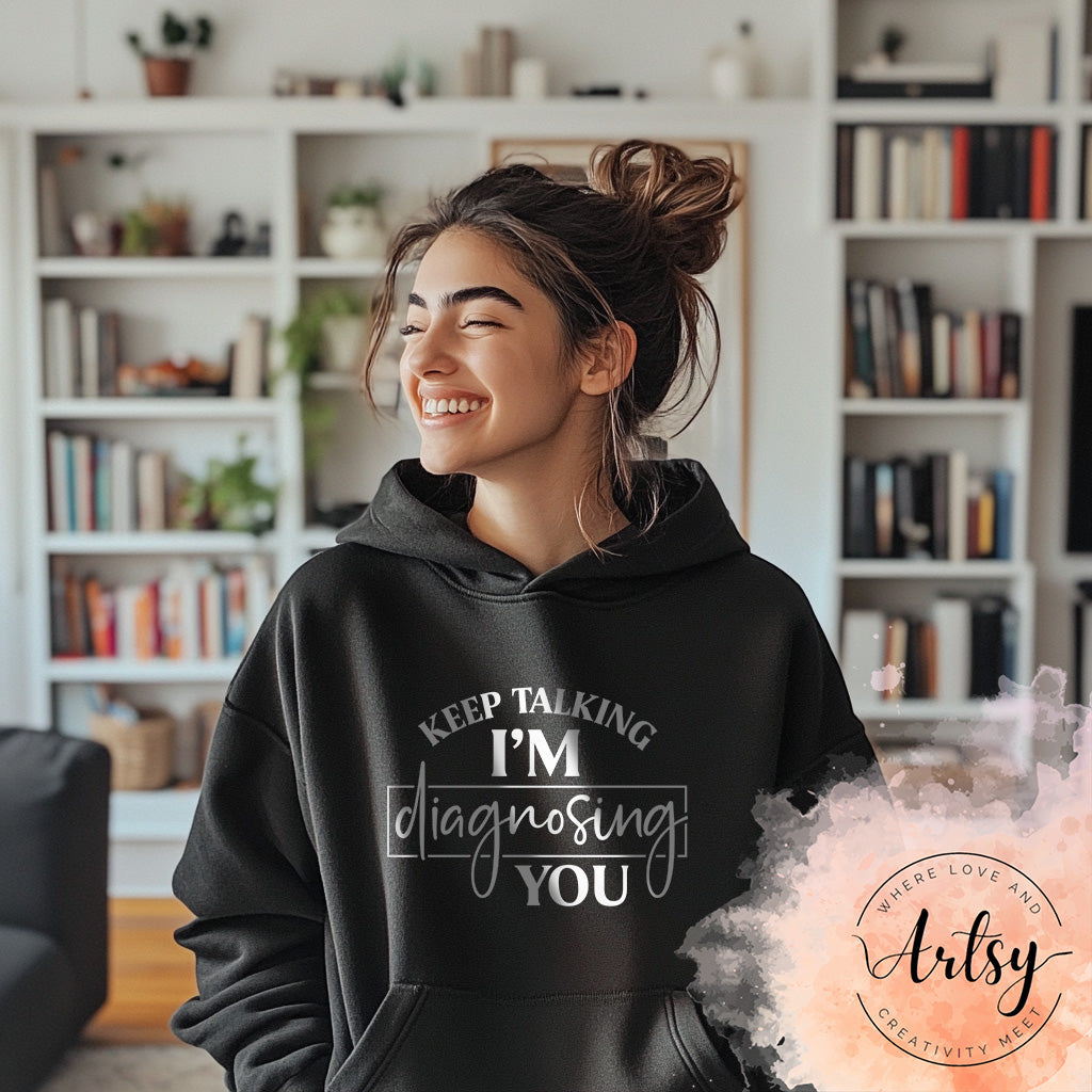 Adult Hoodie - Keep Talking I'm Diagnosing You