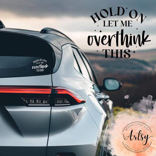 Vinyl Decal - Hold On Let Me Overthink This