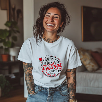 Adult Shirt - If I Had Feelings They'd Be For You
